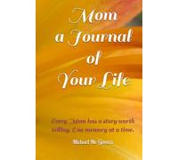 Mom a Journal of Your Life: Every Mom has a story worth telling. One memory at a time.