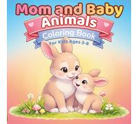 Mom and Baby Animals Coloring Book for Kids Ages 3-8 Cute and Easy Baby Animal Designs for Toddlers and Kids: Simple, Cute, and Relaxing Coloring Pages for Boys and Girls | Perfect Gift for Kids