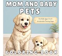 Mom and Baby Pets Coloring Book: 30 Adorable Coloring Pages for Kids Ages 3 to 8