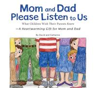 Mom and Dad, Please Listen to Us: What Children Wish Their Parents Knew: A Heartwarming Gift for Mom and Dad