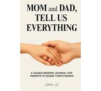 Mom and Dad, Tell Us Everything: A Guided Memory Journal for Parents to Share Their Stories
