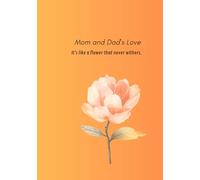 Mom and Dad's Love: It's like a flower that never withers.
