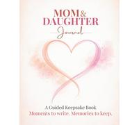 Mom and Daughter Journal: A Guided Keepsake Book with Questions, Activities, and Memory Pages to Strengthen Your Bond - A Meaningful Mother’s Day Gift for Mom and Daughter