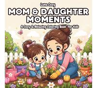 Mom and Daughter Moments Coloring Book for Kids: Fun and Easy Coloring Book for Little Girls with Big, Simple Pictures of Sweet Mom and Daughter Moments, Ages 4-8 (Cozy Girl Moments Coloring Series)