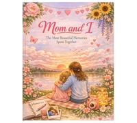 Mom and I - The Most Beautiful Memories Spent Together: A Guided Mother - Daughter Memory Journal for Sharing, Bonding, and Cherished Moments