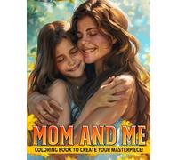 Mom And Me Coloring Book: Family Coloring Pages Featuring Heartwarming Bonding Illustrations for All Ages for Fun and Relaxation