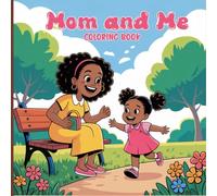 Mom and Me Coloring Book for Adults: Everyday moments between mom and child walking the streets, enjoying snacks, shopping, visiting cafes, sitting on benches, playing in the park, waiting for the bus, exploring, and cherishing loving bonding time