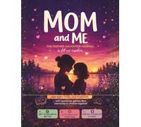 Mom and Me: Mother and Daughter Journal to Fill Out Together with Prompts, Games, Activities, and Keepsake Memories. A secret journal for mother and ... me and you, for children aged 7 to 12.