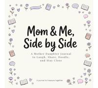 Mom and Me, Side by Side: A Mother Daughter Journal to Laugh, Share, Doodle, and Stay Close