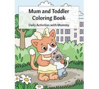 Mom and Toddler Coloring Book: Cute Daily Activities with Mommy, Easy Bold Coloring Pages for Kids, Fun and Relaxing Family Moments, Ages 3-8