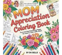 Mom Appreciation Coloring Book: Fun and Heartwarming Pages for Kids to Color with Mom, With color reference to make coloring easy and fun!