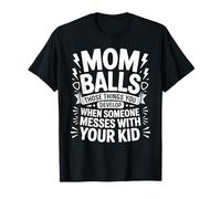 Mom Balls When Someone Messes with Your Kid - Camiseta