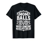 Mom Balls When Someone Messes with Your Kid - Camiseta