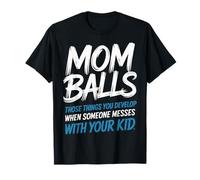 Mom Balls When Someone Messes with Your Kid - Camiseta