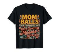 Mom Balls When Someone Messes with Your Kid - Camiseta