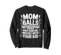 Mom Balls When Someone Messes with Your Kid - Sudadera