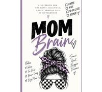 Mom Brain: A Notebook for the Messy, Beautiful, Crazy, Amazing Life of Motherhood