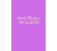 Mom Brain Activated: A Funny Notebook for Moms Who Forget Why They Walked Into the Room