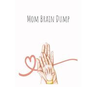 Mom Brain Dump Journal: A Simple Space to Clear Your Mind, Release the Overwhelm, and Reset Your Day