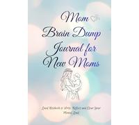 Mom Brain Dump Journal for New Moms: Lined Notebook to Write, Reflect and Clear Your Mental Load