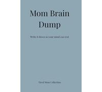 Mom Brain Dump: Write it down so your mind can rest