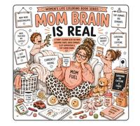 Mom Brain Is Real: A Funny Coloring Book for Moms Surviving Chaos, Snack Demands, Sleep Deprivation & Tiny Human Drama (Women’s Life Coloring Book Series)