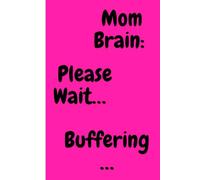 Mom Brain: Please Wait: A Journal for Scatterbrained Supermoms