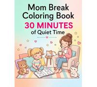 Mom Break Coloring Book 30 Minutes of Quiet Time for Busy Moms: Simple & Bold Coloring Pages to Keep Kids Busy, Focused, and Happy While You Take a Well-Deserved Break