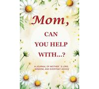 Mom, Can You Help With…? (Chamomile Edition): A 6" x 9", 214-Page Guided Keepsake Journal to Capture the Comfort and Calm of a Mother’s Everyday Wisdom