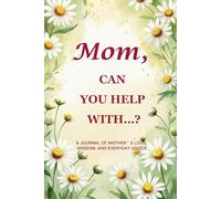 Mom, Can You Help With…? (Chamomile Edition): A 6" x 9", 214-Page Guided Keepsake Journal to Capture the Comfort and Calm of a Mother’s Everyday Wisdom