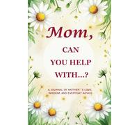 Mom, Can You Help With…? (Chamomile Edition): A 6" x 9", 214-Page Guided Keepsake Journal to Capture the Comfort and Calm of a Mother’s Everyday Wisdom
