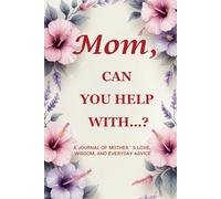 "Mom, Can You Help With…? (Hibiscus Edition): A 6"" x 9"", 214-Page Guided Keepsake Journal to Capture a Mother’s Gentle Wisdom and Everyday Love "