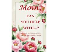 "Mom, Can You Help With…? (Peony Edition): A 6"" x 9"", 214-Page Guided Keepsake Journal to Celebrate and Preserve a Mother’s Grace, Wisdom, and Strength "