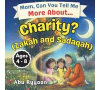 Mom, Can You Tell Me More About… Charity? (Zakah and Sadaqah?): A Children’s Picture Book about Zakat, Sadaqah, and the Joy of Giving (5 Pillars of Islam Story Books for Children): 3