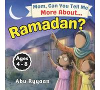 Mom, Can You Tell Me More About… Ramadan?: A Children's Picture Book about Fasting, Taqwa, and Moonlit Hearts in the Month of the Quran (5 Pillars of Islam Story Books for Children)