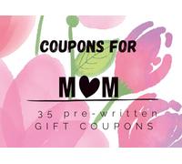 Mom Coupon Book: 35 Unique & Meaningful Prompts for Unforgettable Moments Perfect Gift for Mother’s Day, Birthdays & More