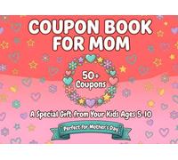 Mom Coupon Book from Kids: 50+ Acts of Love & Kindness | Thoughtful Gift Ideas Children Ages 5-10 Can Give | Birthday & Mother's Day Present | DIY Love Coupons Activity Book