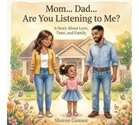 Mom... Dad... Are You Listening To Me? A Story About Love, Time, and Family