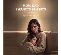 Mom, Dad, I Want to Be a BOY! - Girls' Version: How to Respond to Your Child in a Reality-Based, Supportive Way (Reality based books for children)