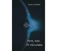 Mom, Dad... I'm Drowning: Second Edition