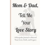 Mom & Dad, Tell Me Your Love Story: A Keepsake Journal to Record Your Love, Faith, and Legacy