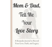 Mom & Dad, Tell Me Your Love Story: A Keepsake Journal to Record Your Love, Faith, and Legacy