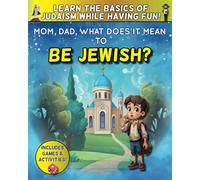 Mom, Dad, what does it mean to be jewish? - Learning the Basics of Judaism while having Fun! (Jewish children's book)