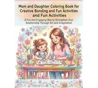 Mom & Daughter Coloring Book: Celebrate the Bond with Heartwarming Illustrations: Creative Moments for Mothers and Daughters of All Ages - Relaxing Activities for Quality Time