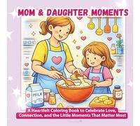 Mom & Daughter Moments: A Heartwarming Coloring Book to Celebrate Love, Connection, and Everyday Memories