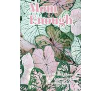 Mom Enough: A Journal for the Exhausted, the Empowered, and Everything In Between