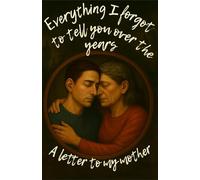 Mom - Everything I Forgot To Tell You Over The Years: A Heartfelt Tribute from a Son to His Mother - A Memoir of Love, Gratitude, and Unspoken Words