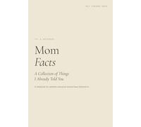 Mom Facts: A Collection of Things I Already Told You (Almost Written)