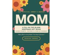 MOM: Filled Out by Mom Herself, A Funny Fill-In Keepsake Book for Her Kids, with Lifetime Warranty (The Official Owner's Manual)