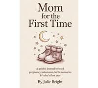 Mom for the First Time: A Guided Journal for New Moms to Track Pregnancy Milestones, Birth Memories & Baby’s First Year (Our Awesome Life Together)